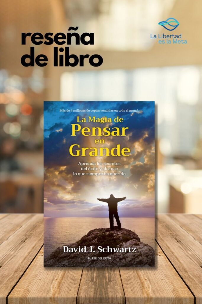 La Magia de Pensar en Grande de David J. Schwartz