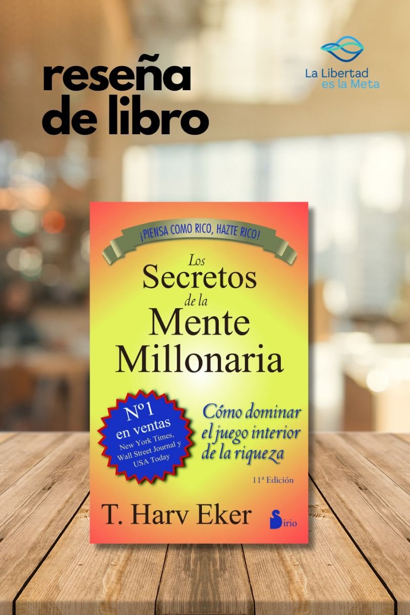Desbloquea tu potencial de riqueza: Reseña del bestseller ‘Los Secretos de la Mente Millonaria’ de T. Harv Eker