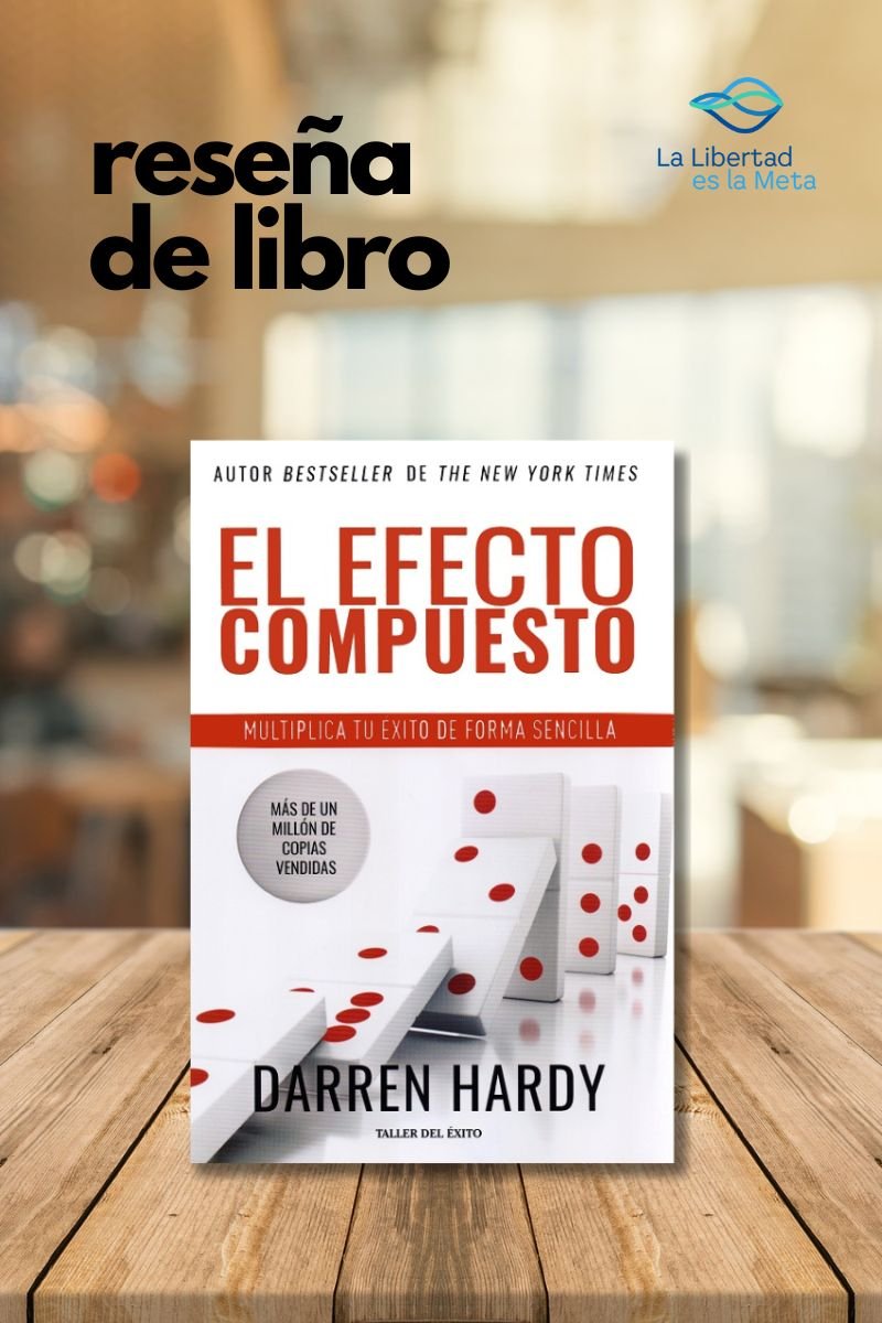 El Efecto Compuesto de Darren Hardy, reseña del libro.